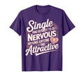 Single And Ready To Get Nervous T-Shirt - Novelty Apparel for Adults - T-Shirt, Sweatshirt, Hoodie