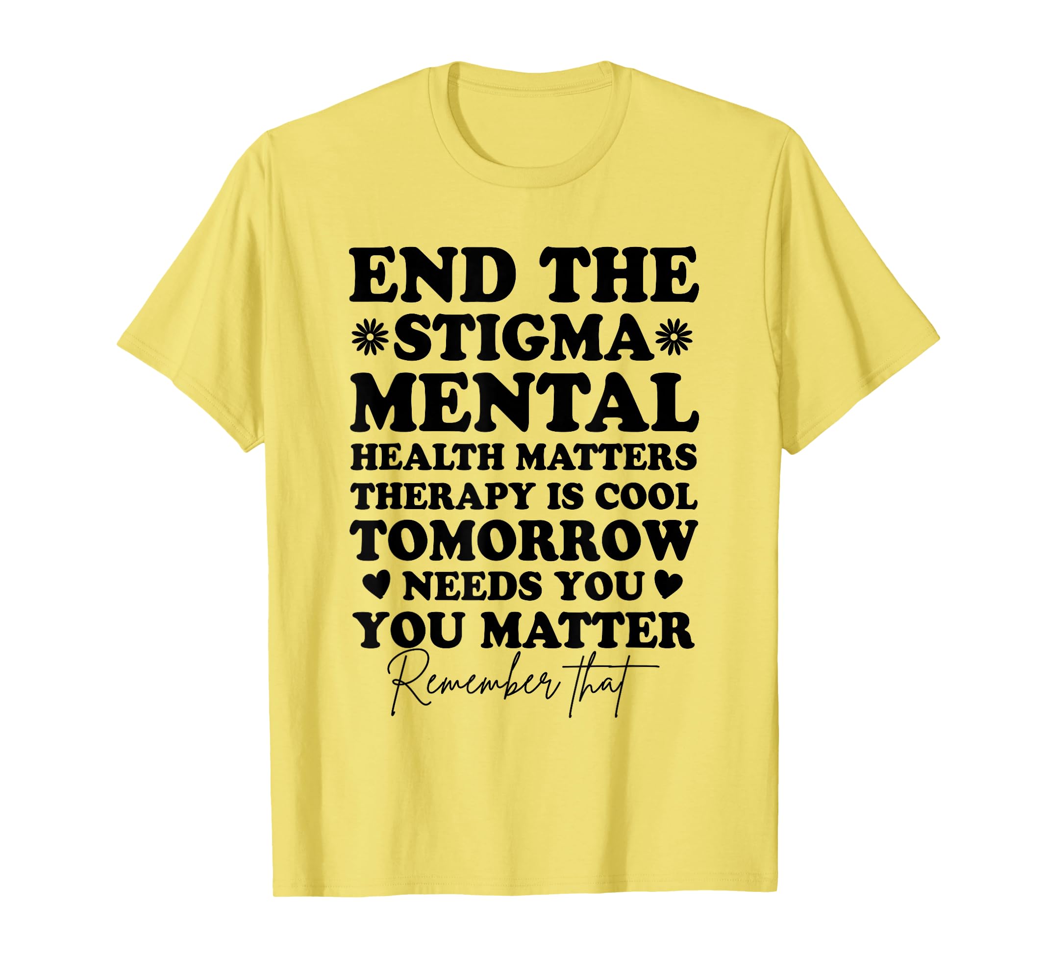 End Stigma Mental Health Awareness You T-Shirt - Trendy Graphic Men Women - T-Shirt, Sweatshirt, Hoodie