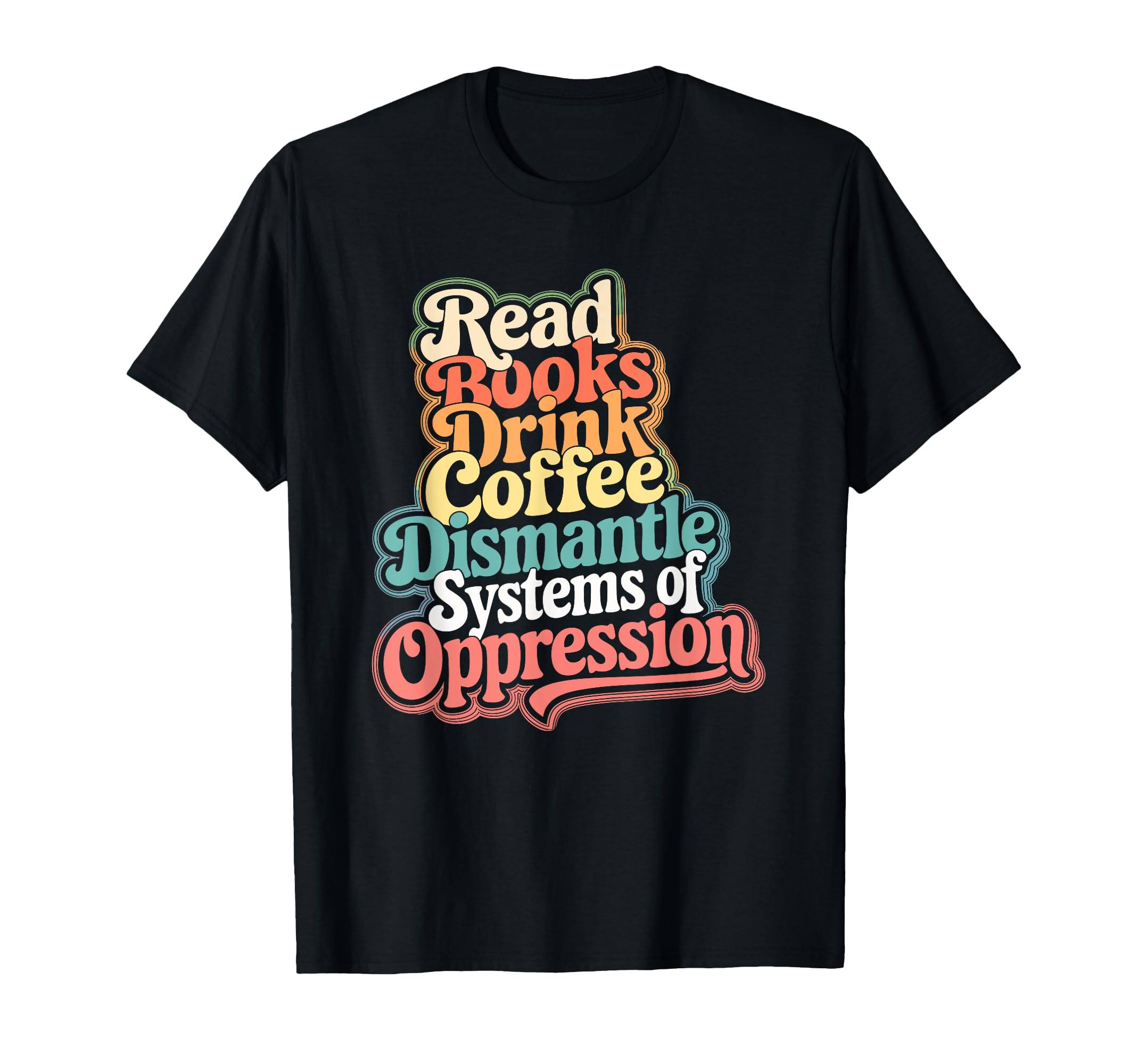 Read Books Drink Coffee Dismantle T-Shirt - Fun Novelty Design Unisex - T-Shirt, Sweatshirt, Hoodie