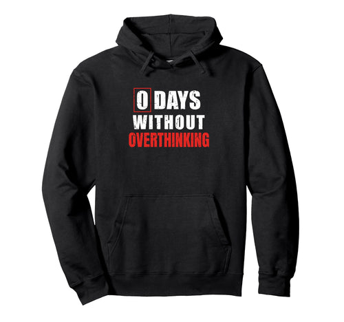 0 Days Without Overthinking Sarcastic Hoodie - Aesthetic Graphic Unisex - T-Shirt, Sweatshirt, Hoodie