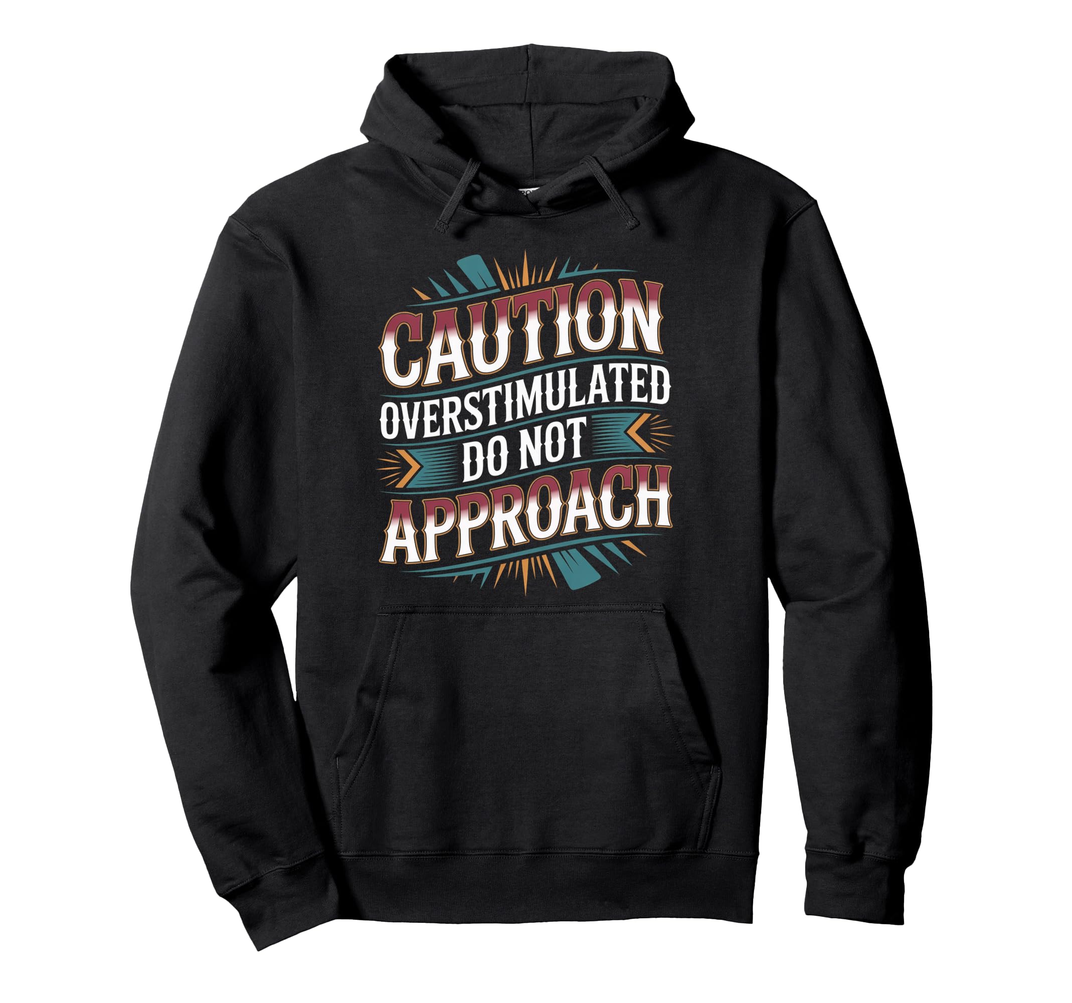 Caution Overstimulated Do Not Hoodie - Casual Everyday Wear Unisex - T-Shirt, Sweatshirt, Hoodie