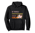 Be Yourself Everyone Else Is Taken Be Hoodie - Minimalist Print Men Women - T-Shirt, Sweatshirt, Hoodie