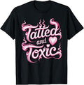 Tatted and Toxic Attitude Personality Tattoos Vibes - T-Shirt Unisex T-shirt, Sweatshirt, Hoodie, Long Sleeve Tee - T-Shirt, Sweatshirt, Hoodie