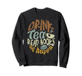 Drink Tea Read Books Be Happy Sweatshirt - Minimalist Print for Adults - T-Shirt, Sweatshirt, Hoodie