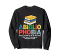 Abibliophobia Fear Running Out Sweatshirt - Fun Novelty Design Men Women - T-Shirt, Sweatshirt, Hoodie