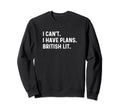 I Cant I Have Plans British Sweatshirt - Custom Art Print for Adults - T-Shirt, Sweatshirt, Hoodie
