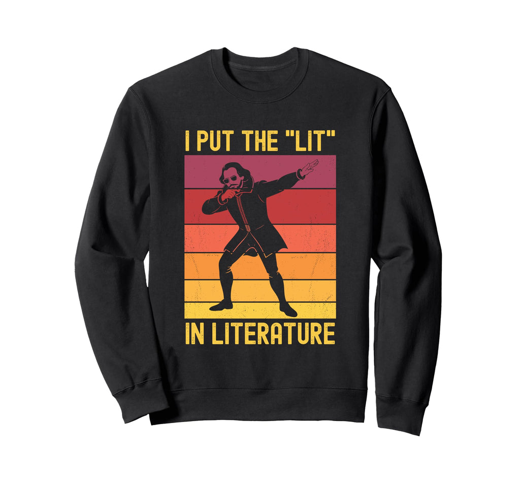 Shakespeare I Put Lit Literature Sweatshirt - Custom Art Print for Adults - T-Shirt, Sweatshirt, Hoodie