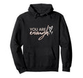 You Are Enough Hoodie - Graphic Print Unisex - T-Shirt, Sweatshirt, Hoodie