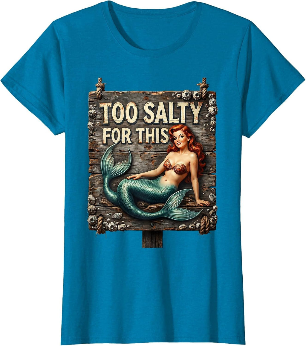 Too Salty For This Mermaid Women Design T-Shirt Unisex T-shirt, Sweatshirt, Hoodie, Long Sleeve Tee - T-Shirt, Sweatshirt, Hoodie