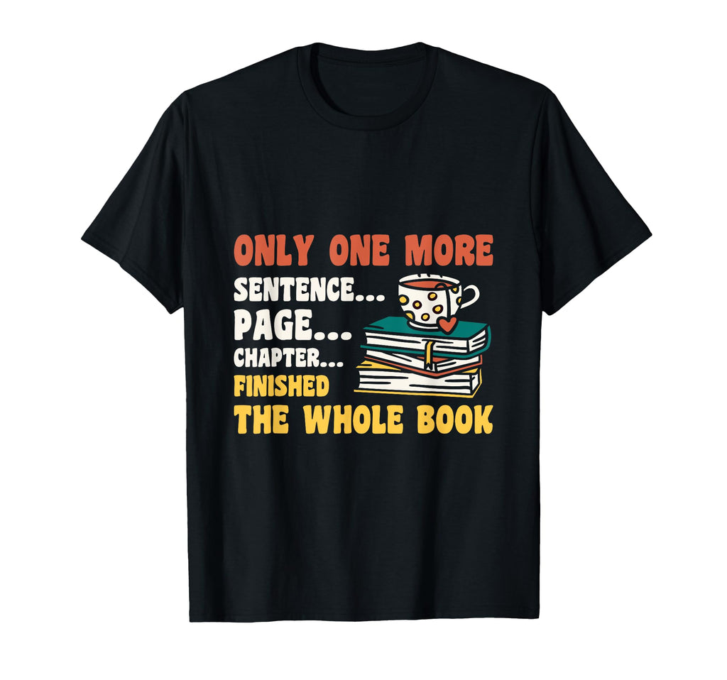 Just One More Chapter Readaholic T-Shirt - Trendy Graphic Men Women - T-Shirt, Sweatshirt, Hoodie