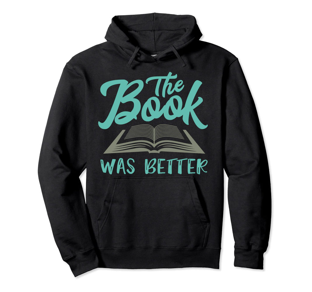 Book Was Better Reading Lovers Book Hoodie - Fun Novelty Design Unisex - T-Shirt, Sweatshirt, Hoodie