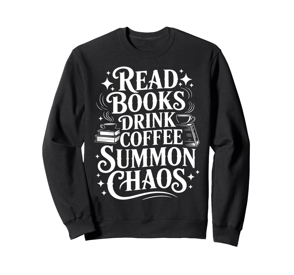 Read Books Drink Coffee Summon Sweatshirt - Fun Novelty Design for Adults - T-Shirt, Sweatshirt, Hoodie