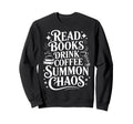 Read Books Drink Coffee Summon Sweatshirt - Fun Novelty Design for Adults - T-Shirt, Sweatshirt, Hoodie