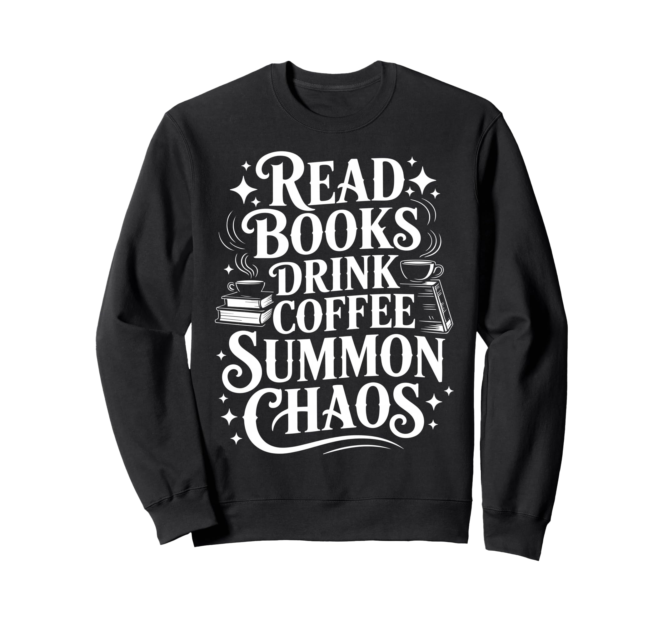 Read Books Drink Coffee Summon Sweatshirt - Fun Novelty Design for Adults - T-Shirt, Sweatshirt, Hoodie
