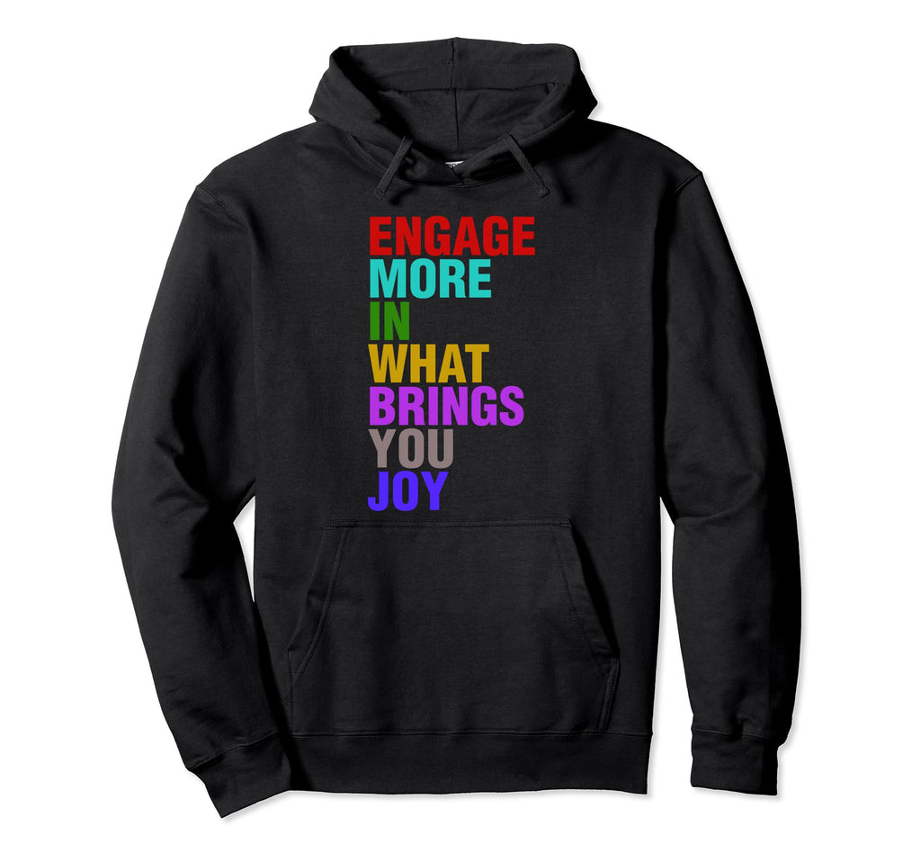 Engage More What Brings You Joy Hoodie - Aesthetic Graphic Unisex - T-Shirt, Sweatshirt, Hoodie