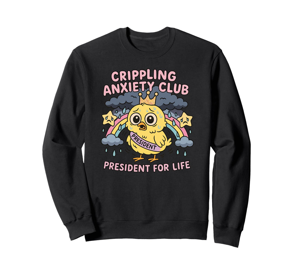 Crippling Anxiety Club Funny Sweatshirt - Casual Everyday Wear for Adults - T-Shirt, Sweatshirt, Hoodie
