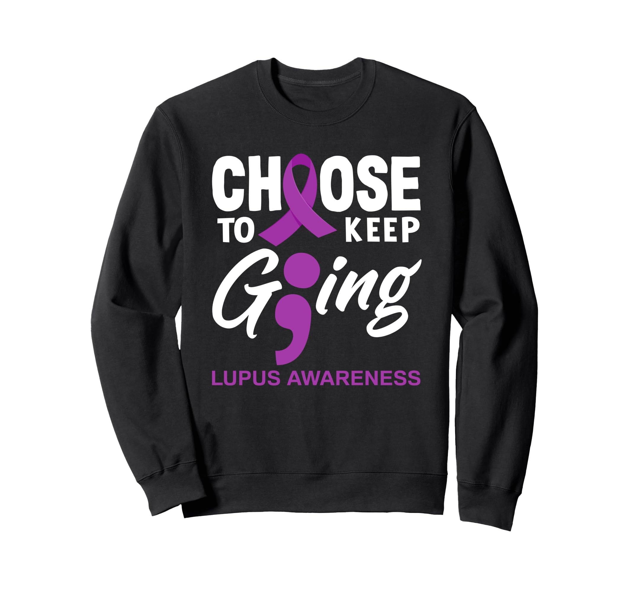 Choose To Keep Going Lupus Sweatshirt - Fun Novelty Design for Adults - T-Shirt, Sweatshirt, Hoodie