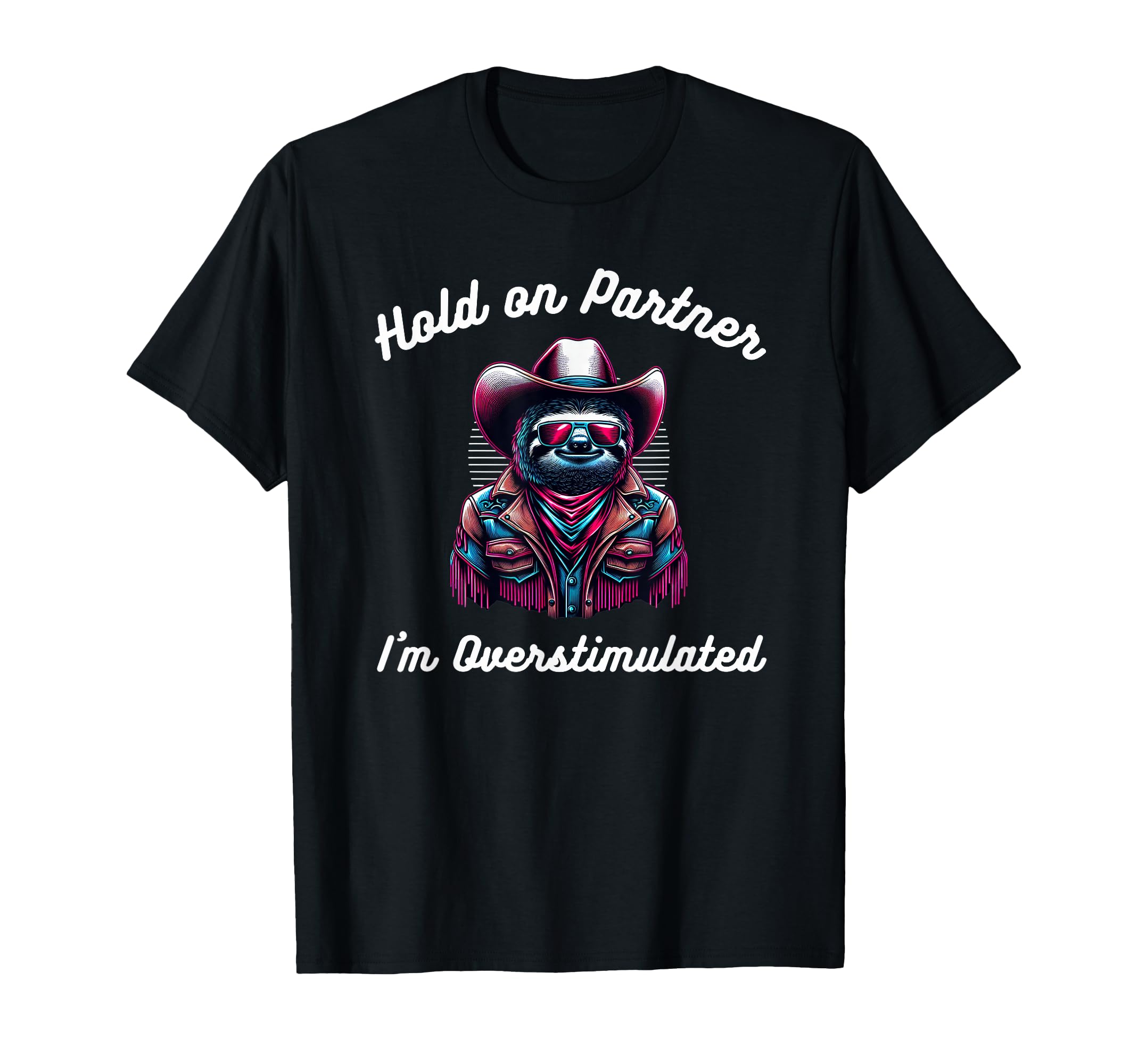 Funny Hold Partner Im Overstimulated T-Shirt - Custom Art Print Unisex - T-Shirt, Sweatshirt, Hoodie