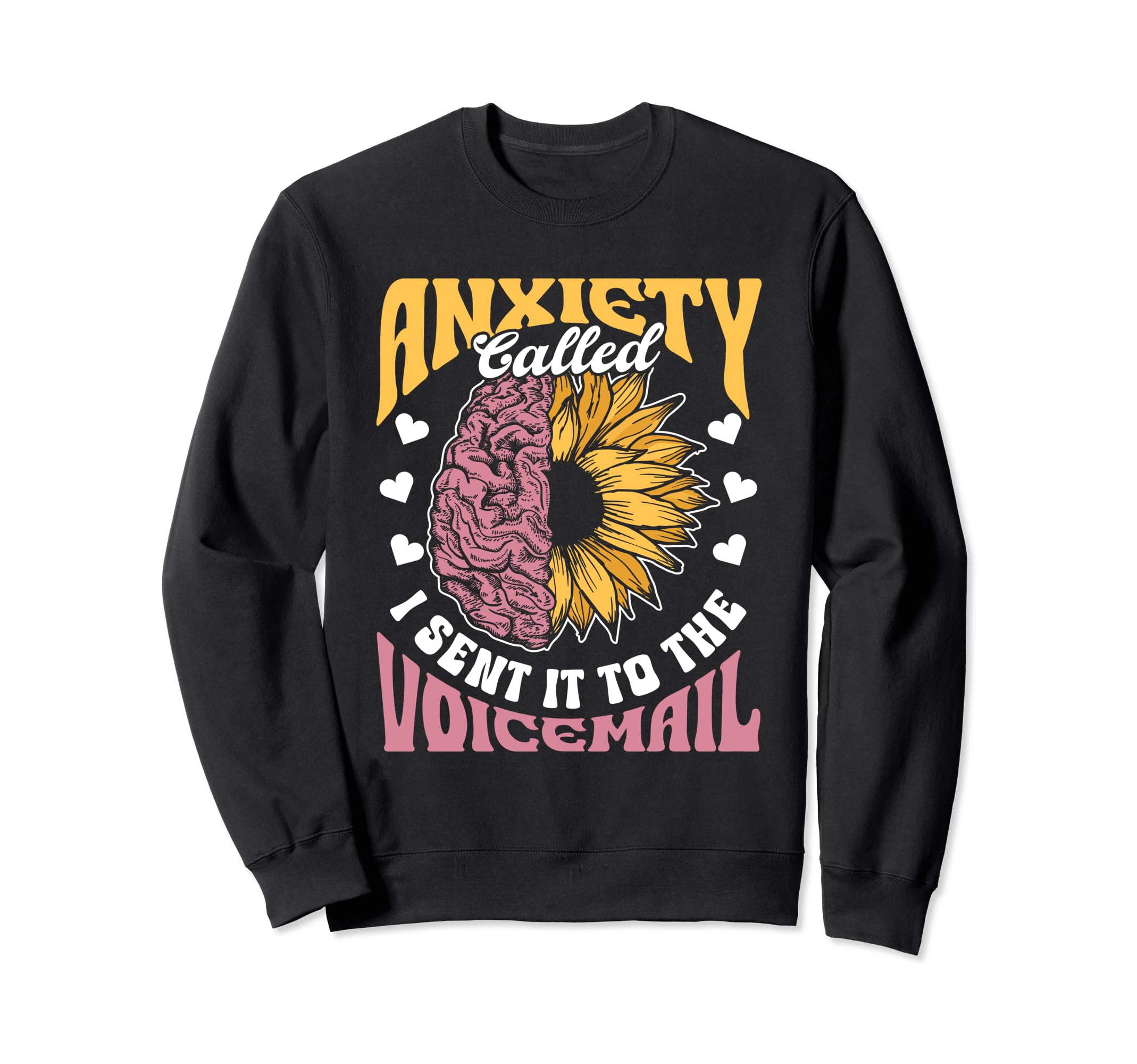 Anxiety Called I Sent It To Sweatshirt - Casual Everyday Wear Unisex - T-Shirt, Sweatshirt, Hoodie