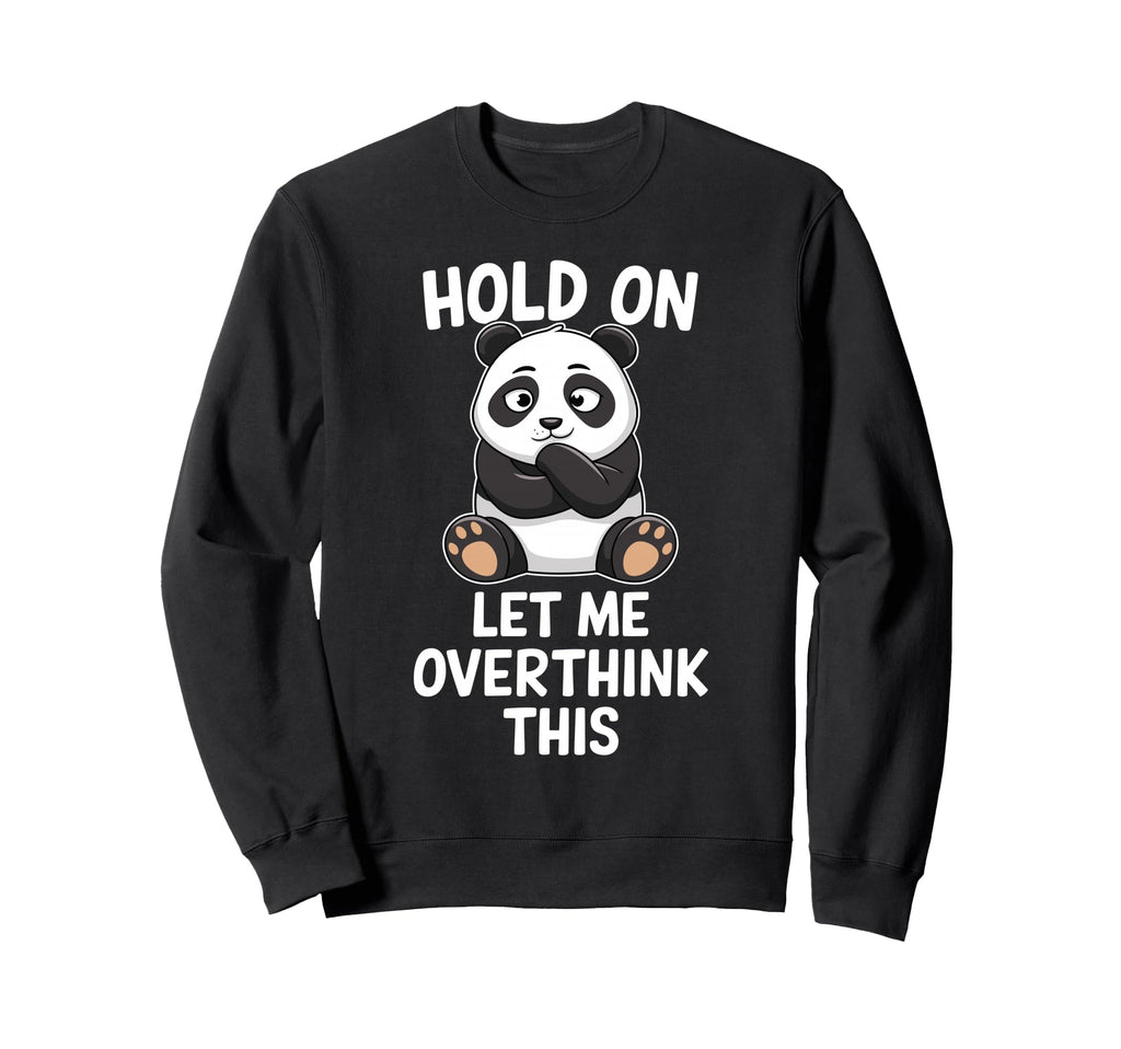 Hold Let Me Overthink This Funny Sweatshirt - Minimalist Print Men Women - T-Shirt, Sweatshirt, Hoodie