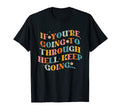 If You Re Going Through Hell Keep T-Shirt - Streetwear Style Men Women - T-Shirt, Sweatshirt, Hoodie