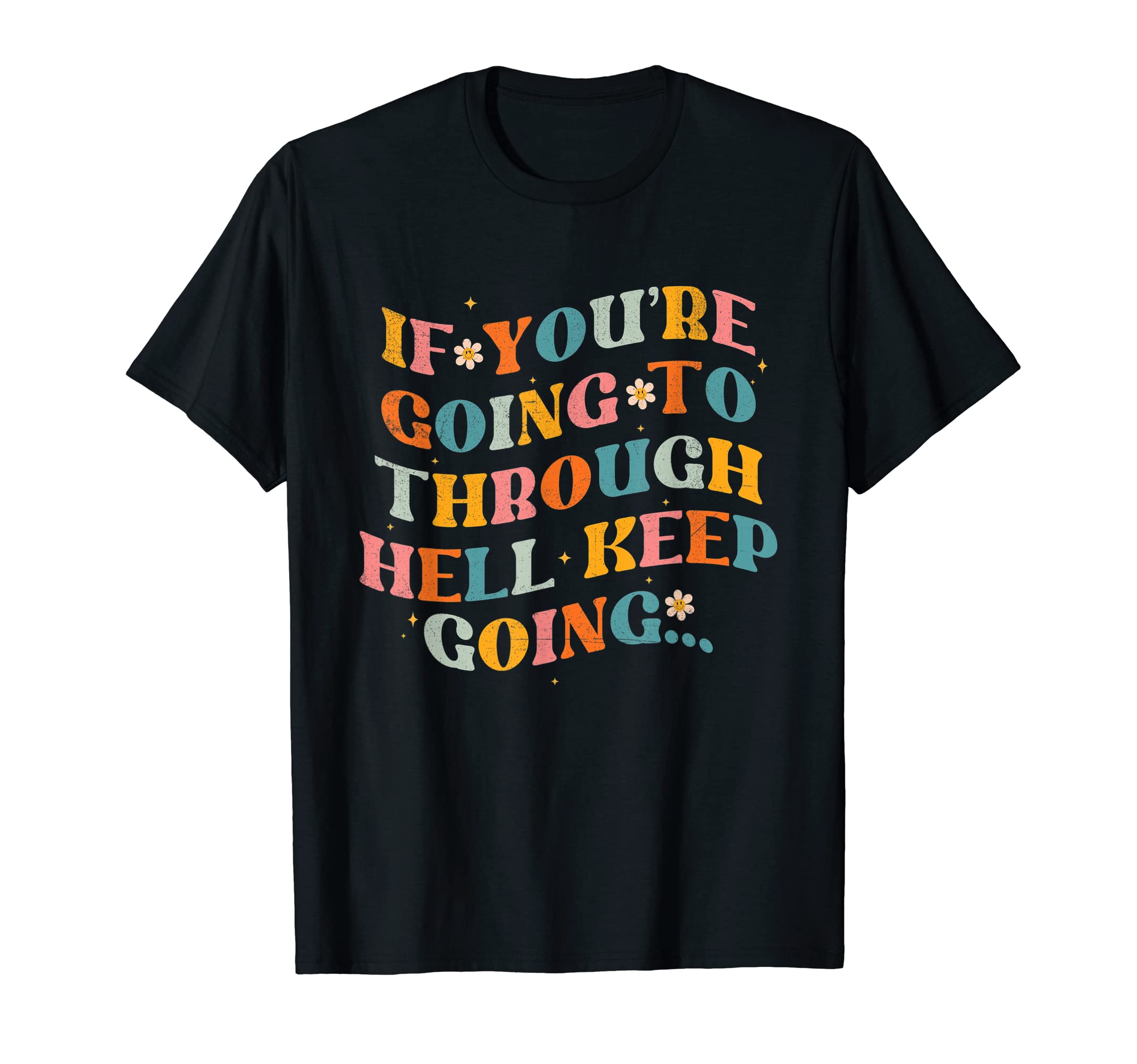 If You Re Going Through Hell Keep T-Shirt - Streetwear Style Men Women - T-Shirt, Sweatshirt, Hoodie