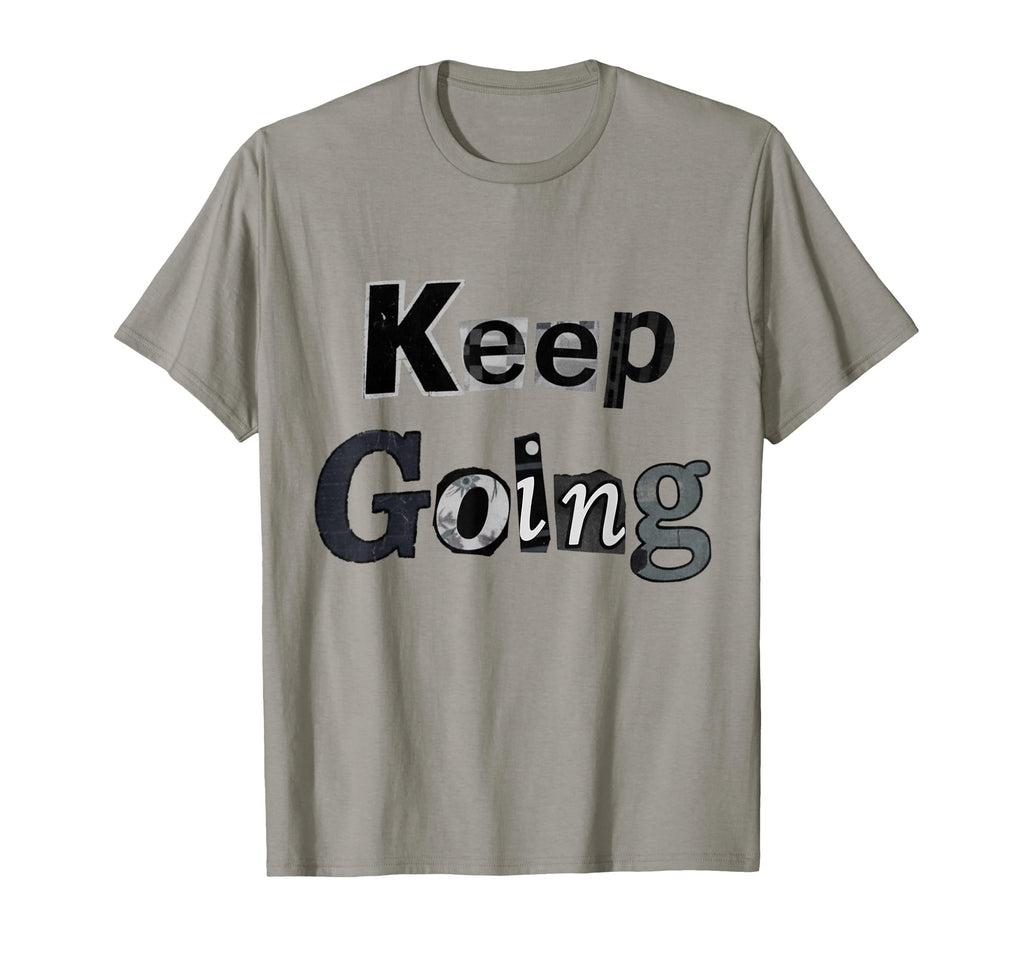 Keep Going Motivational T-Shirt - Trendy Graphic for Adults - T-Shirt, Sweatshirt, Hoodie