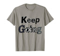 Keep Going Motivational T-Shirt - Trendy Graphic for Adults - T-Shirt, Sweatshirt, Hoodie