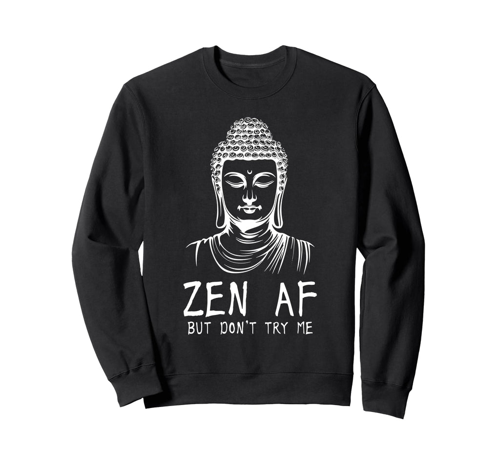 Zen Af Sarcastic Buddhism Sweatshirt - Aesthetic Graphic Men Women - T-Shirt, Sweatshirt, Hoodie
