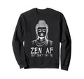 Zen Af Sarcastic Buddhism Sweatshirt - Aesthetic Graphic Men Women - T-Shirt, Sweatshirt, Hoodie