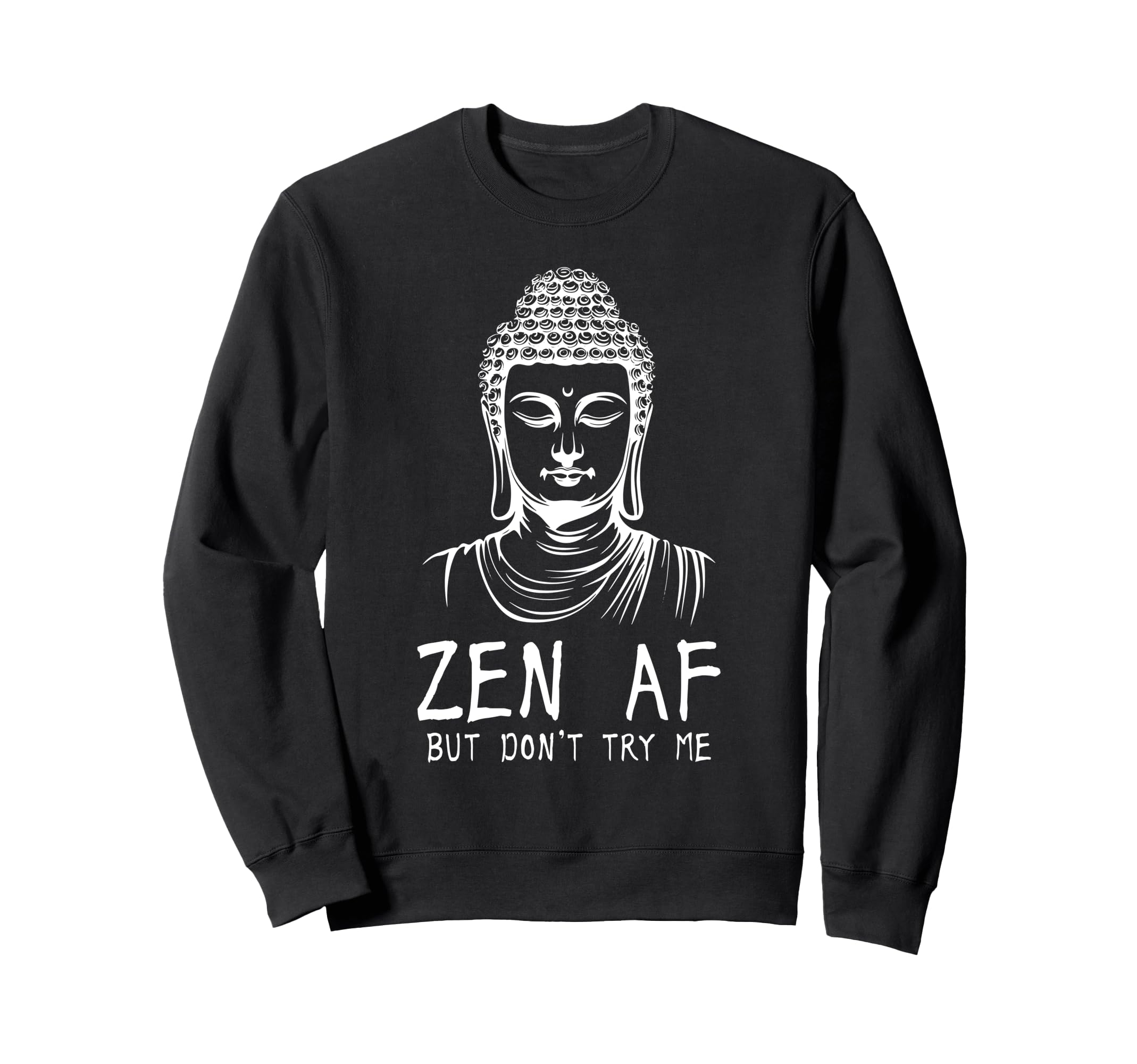 Zen Af Sarcastic Buddhism Sweatshirt - Aesthetic Graphic Men Women - T-Shirt, Sweatshirt, Hoodie
