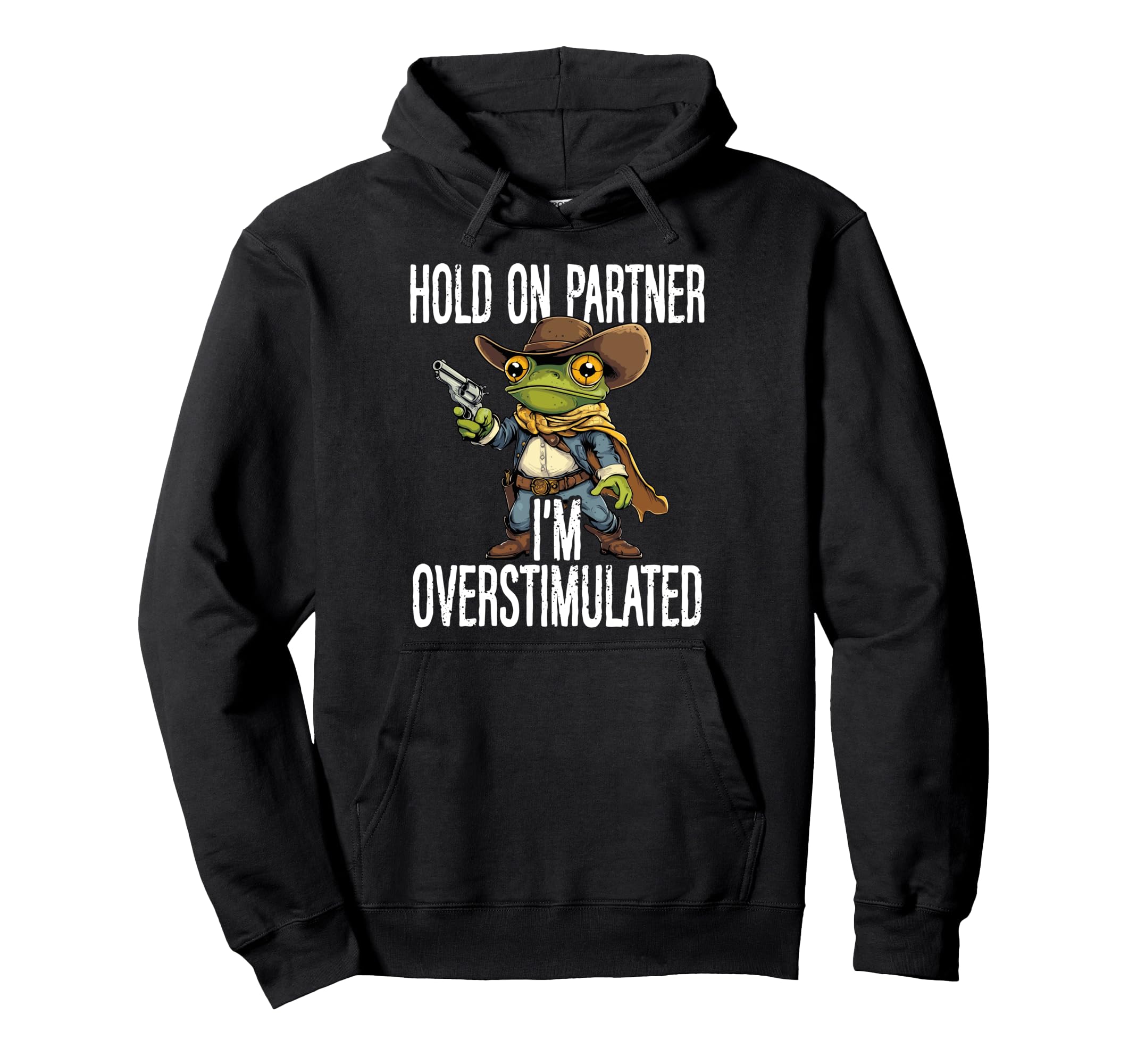 Hold Partner Im Overstimulated Funny Hoodie - Streetwear Style Men Women - T-Shirt, Sweatshirt, Hoodie