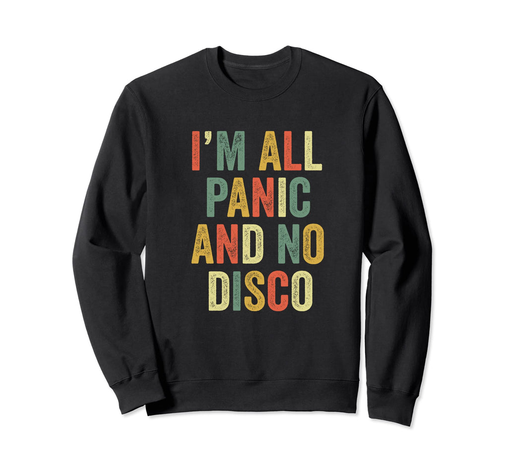 Im All Panic And No Disco Meme Joke Sweatshirt - Aesthetic Graphic Unisex - T-Shirt, Sweatshirt, Hoodie