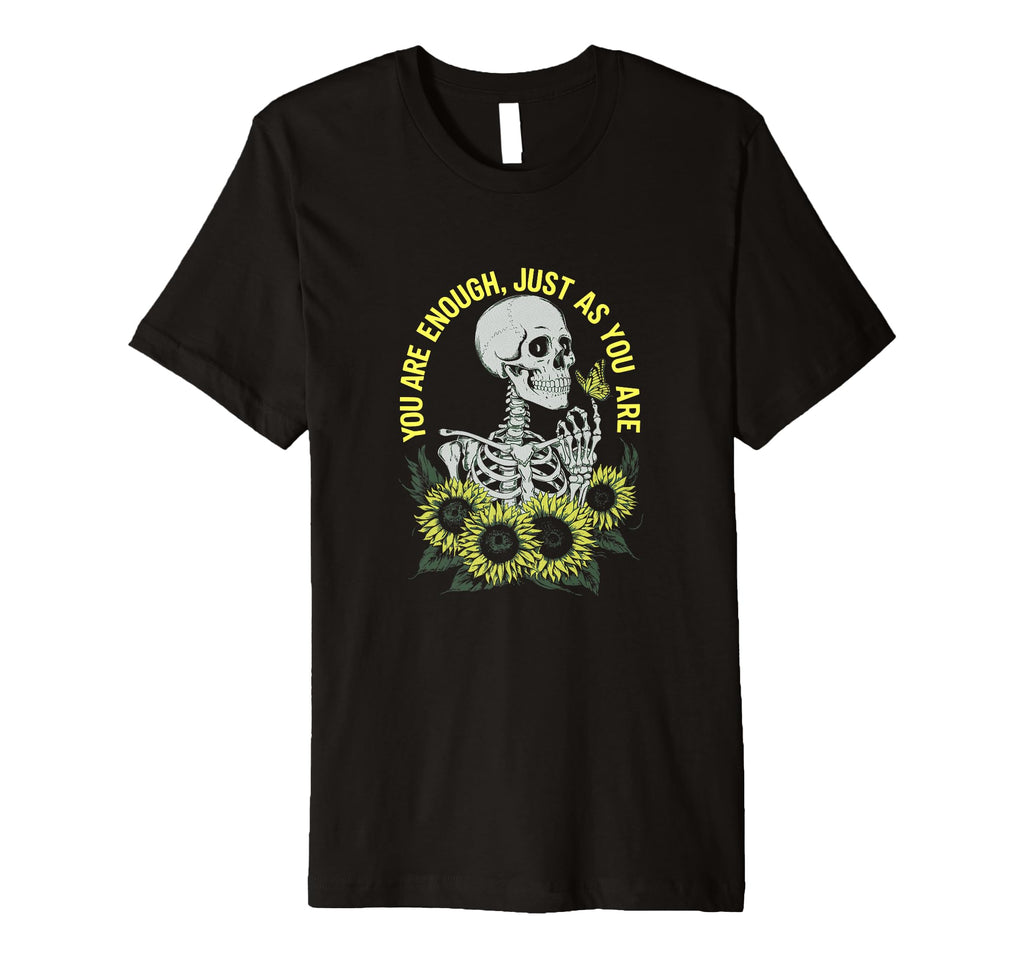 You Are Enough Just As You Are Skeleton T-Shirt - Trendy Graphic Men Women - T-Shirt, Sweatshirt, Hoodie