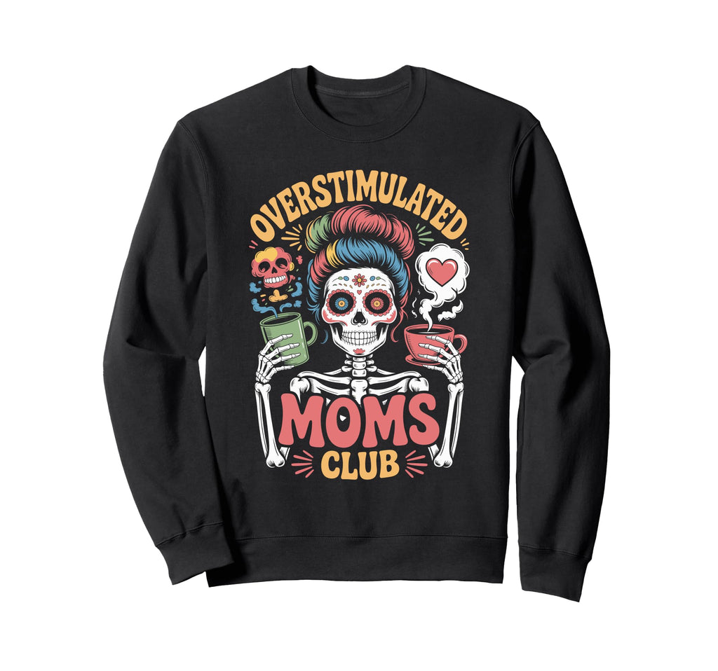 Overstimulated Moms Club Mothers Day Sweatshirt - Streetwear Style Unisex - T-Shirt, Sweatshirt, Hoodie