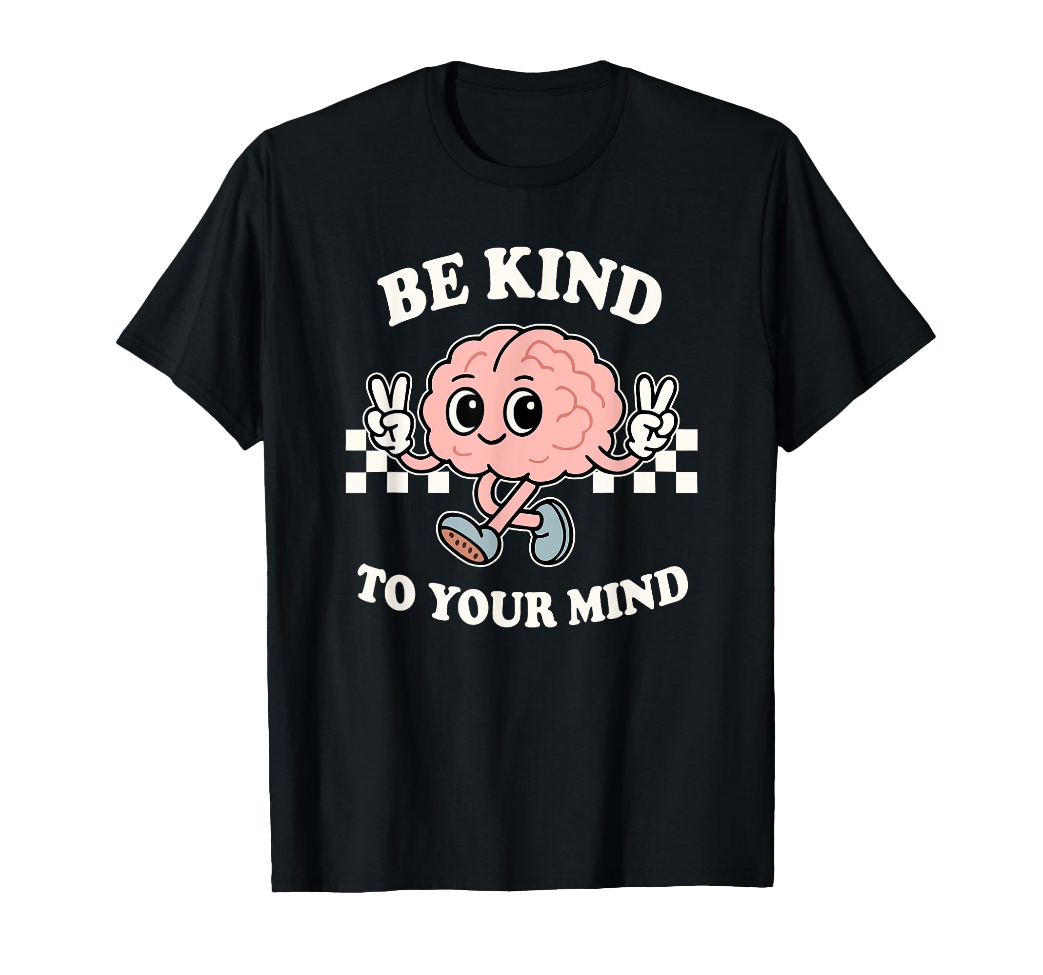 Be Kind To Your Mind Brain Character T-Shirt - Novelty Apparel for Adults - T-Shirt, Sweatshirt, Hoodie
