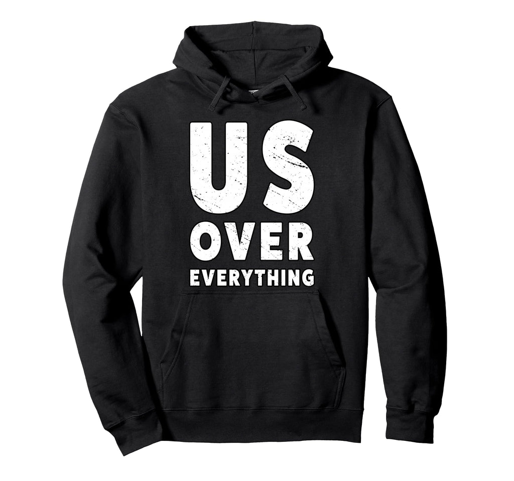 Us Over Everything People March Hoodie - Novelty Apparel Men Women - T-Shirt, Sweatshirt, Hoodie
