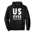 Us Over Everything People March Hoodie - Novelty Apparel Men Women - T-Shirt, Sweatshirt, Hoodie