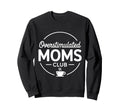 Overstimulated Moms Club Sweatshirt - Fun Novelty Design for Adults - T-Shirt, Sweatshirt, Hoodie