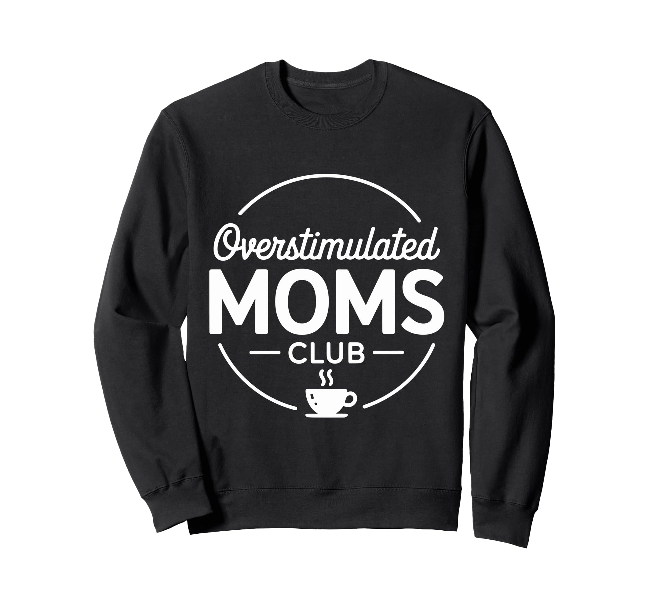 Overstimulated Moms Club Sweatshirt - Fun Novelty Design for Adults - T-Shirt, Sweatshirt, Hoodie