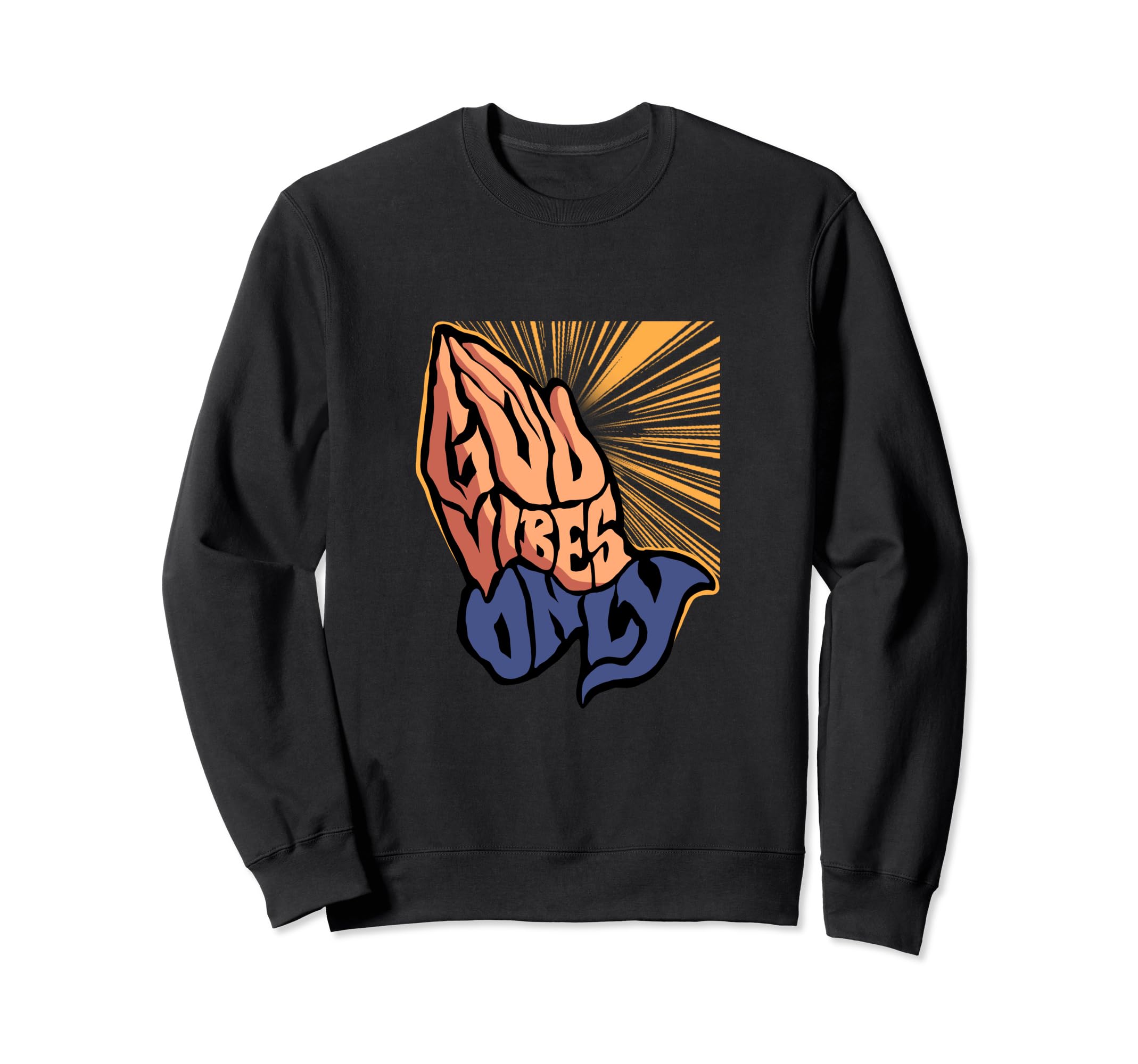 God Vibes Only Prayer Hands Inspiring Sweatshirt - Graphic Print Unisex - T-Shirt, Sweatshirt, Hoodie