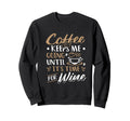 Coffee Keeps Me Going Until Its Time Sweatshirt - Custom Art Print Unisex - T-Shirt, Sweatshirt, Hoodie