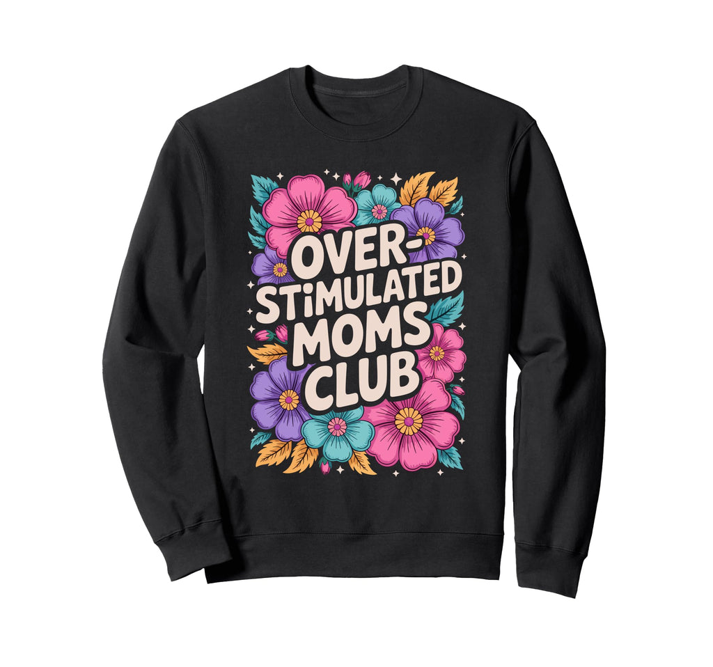 Overstimulated Mom Sarcastic Sweatshirt - Aesthetic Graphic Unisex - T-Shirt, Sweatshirt, Hoodie