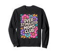 Overstimulated Mom Sarcastic Sweatshirt - Aesthetic Graphic Unisex - T-Shirt, Sweatshirt, Hoodie