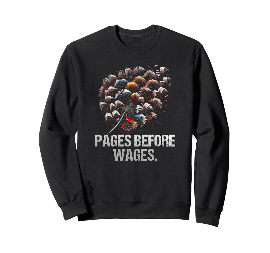 Pages Before Wages Funny Sweatshirt - Casual Everyday Wear for Adults - T-Shirt, Sweatshirt, Hoodie