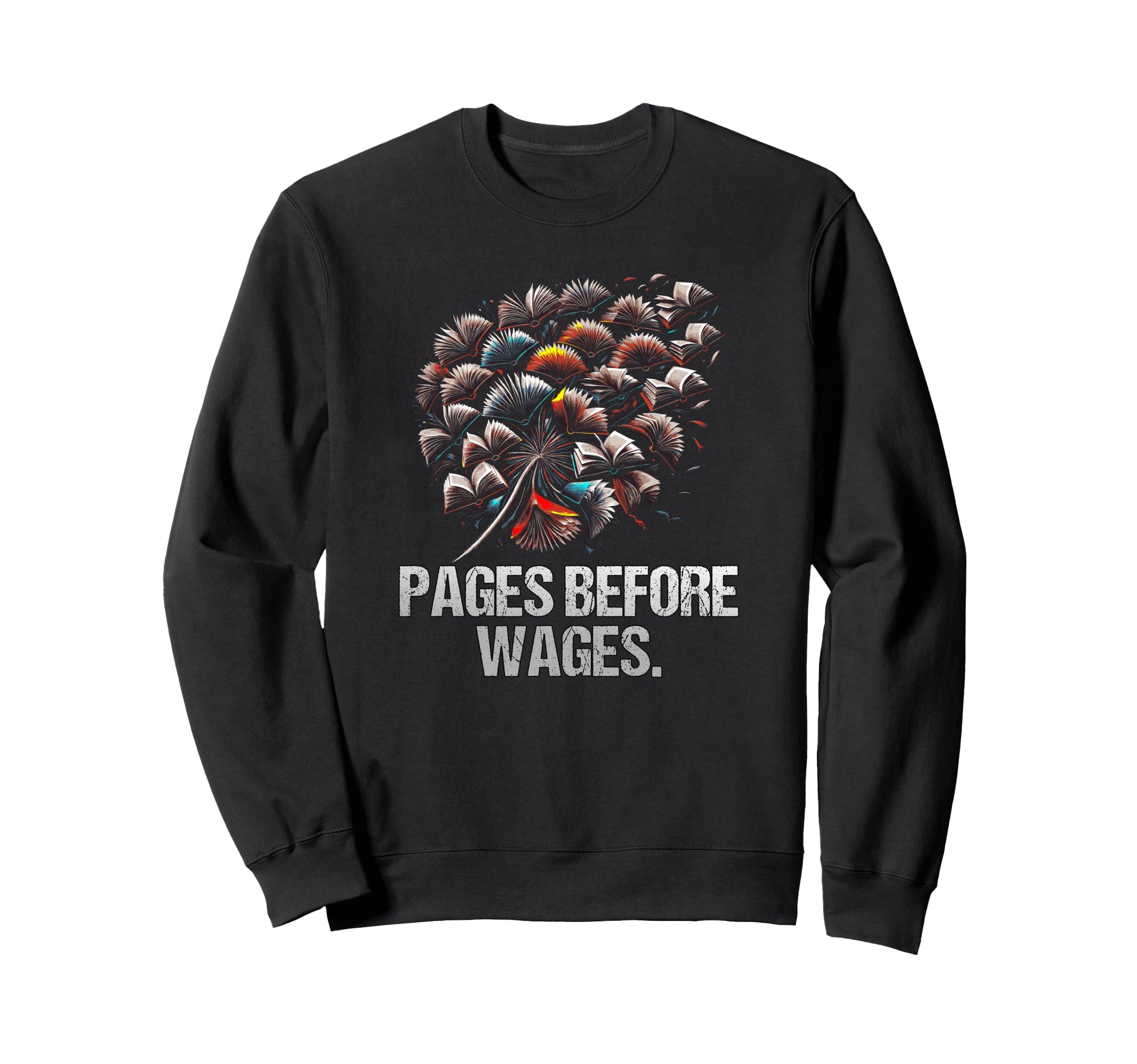 Pages Before Wages Funny Sweatshirt - Casual Everyday Wear for Adults - T-Shirt, Sweatshirt, Hoodie