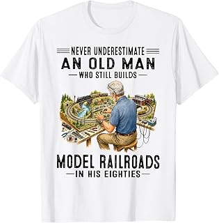 Never Underestimate Old Man Who Still Builds Model Railroads T-Shirt Unisex T-shirt, Sweatshirt, Hoodie, Long Sleeve Tee - T-Shirt, Sweatshirt, Hoodie