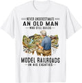 Never Underestimate Old Man Who Still Builds Model Railroads T-Shirt Unisex T-shirt, Sweatshirt, Hoodie, Long Sleeve Tee - T-Shirt, Sweatshirt, Hoodie