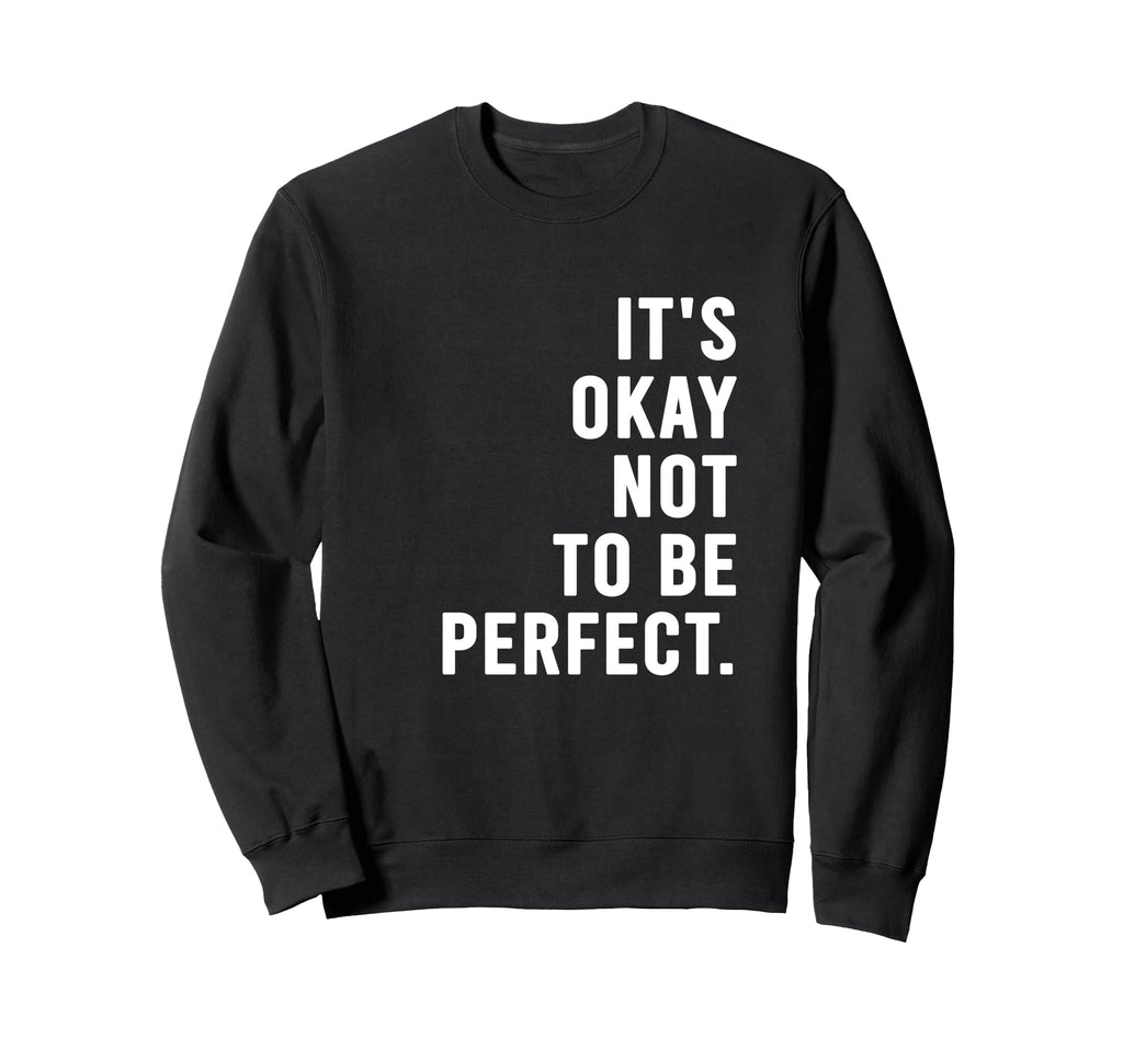 Its Okay Not To Be Sweatshirt - Graphic Print for Adults - T-Shirt, Sweatshirt, Hoodie