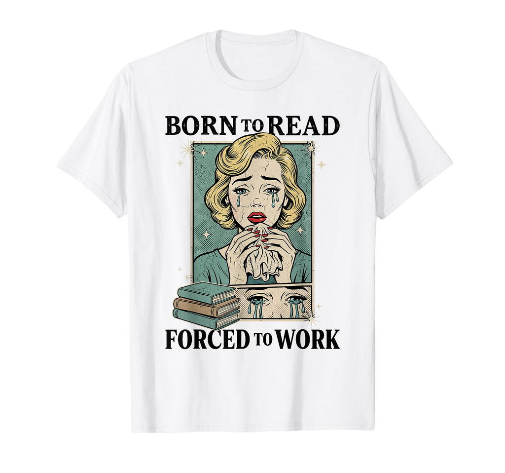 Born To Read Forced To Work Funny T-Shirt - Aesthetic Graphic for Adults - T-Shirt, Sweatshirt, Hoodie
